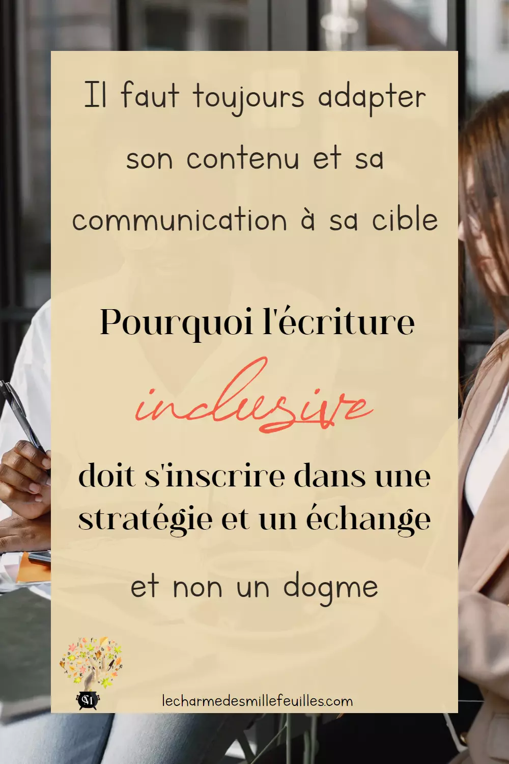 Il faut toujours adapter son contenu et sa communication à sa cible. Pourquoi l'écriture inclusive doit s'inscrire dans une stratégie et un échange. Et non un dogme