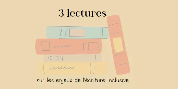 3 lectures pour tout comprendre à l’écriture inclusive