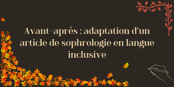 Avant-après : 5 astuces pour adapter un article de sophrologie en langue inclusive