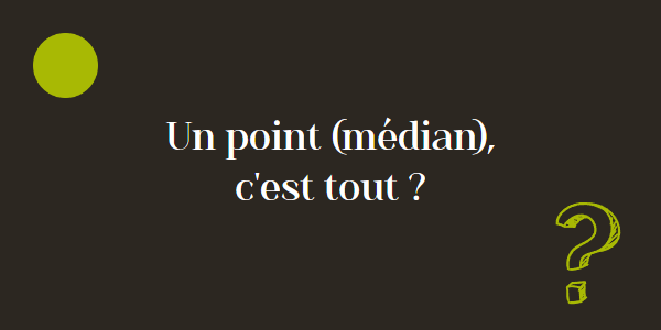 Un point (médian), c'est tout ?