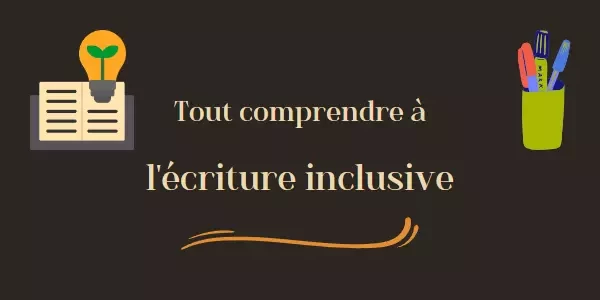 Tout comprendre à l’écriture inclusive